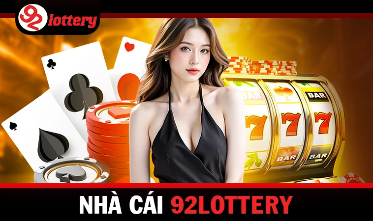 92Lottery - Nhà Cái 92 Lottery - Trang Chủ Cá Cược Casino Trực Tuyến Số 1 VN